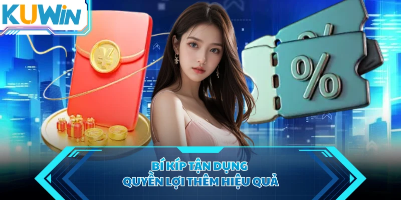Bí kíp tận dụng quyền lợi thêm hiệu quả