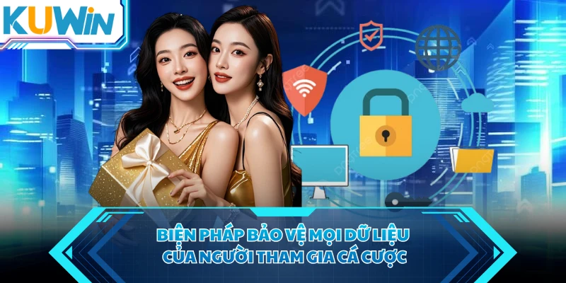 Biện pháp bảo vệ mọi dữ liệu của người tham gia cá cược