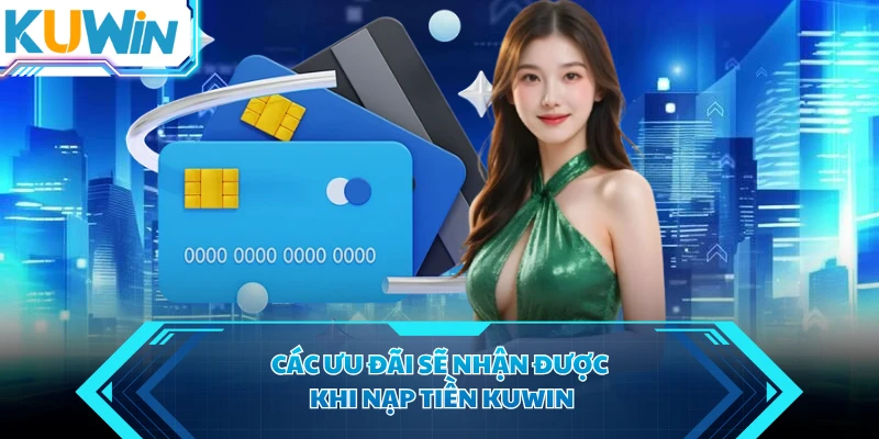 Các ưu đãi sẽ nhận được khi nạp tiền KUWIN