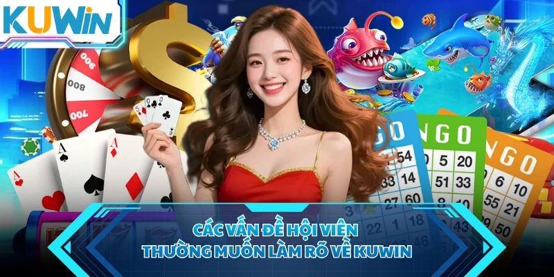 Các vấn đề hội viên thường muốn làm rõ về KUWIN