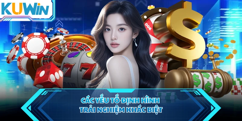 Các yếu tố định hình trải nghiệm khác biệt