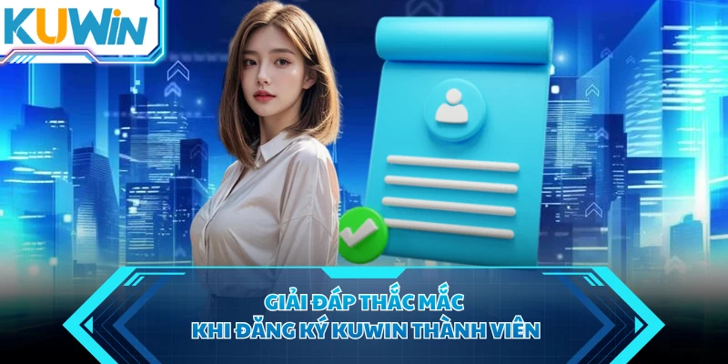 Giải đáp thắc mắc khi đăng ký KUWIN thành viên