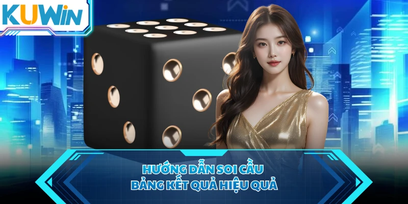 Hướng dẫn soi cầu bảng kết quả hiệu quả