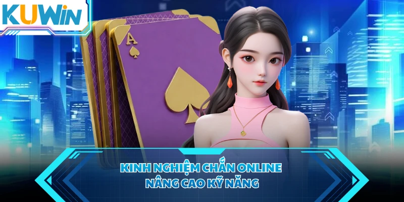 Kinh nghiệm chắn online nâng cao kỹ năng
