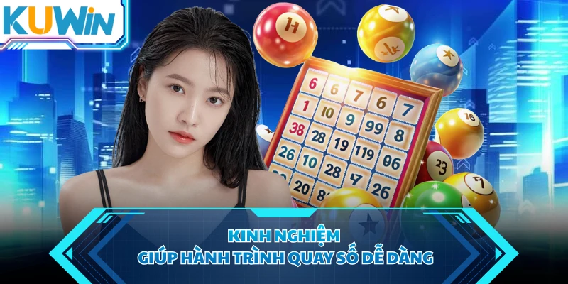 Kinh nghiệm giúp hành trình quay số dễ dàng