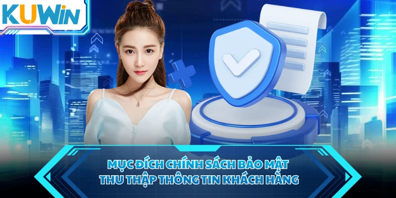 Mục đích chính sách bảo mật thu thập thông tin khách hàng