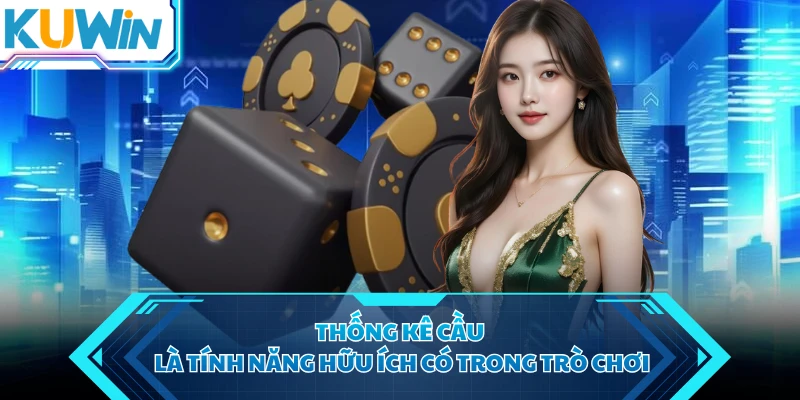 Thống kê cầu là tính năng hữu ích có trong trò chơi