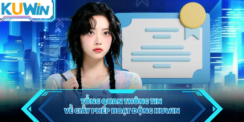 Tổng quan thông tin về giấy phép hoạt động KUWIN