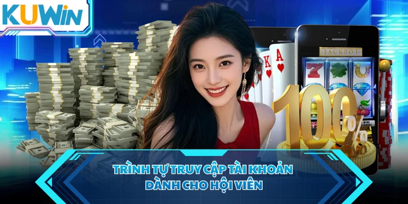 Trình tự truy cập tài khoản dành cho hội viên