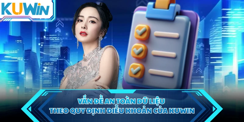 Vấn đề an toàn dữ liệu theo quy định điều khoản của KUWIN